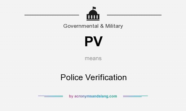 What does PV mean? It stands for Police Verification