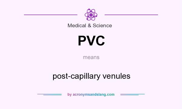 What does PVC mean? It stands for post-capillary venules