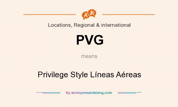What does PVG mean? It stands for Privilege Style Líneas Aéreas
