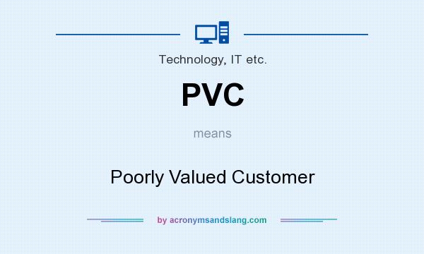 What does PVC mean? It stands for Poorly Valued Customer