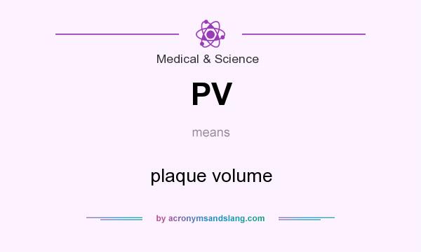 What does PV mean? It stands for plaque volume