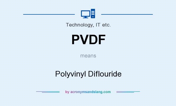 What does PVDF mean? It stands for Polyvinyl Diflouride