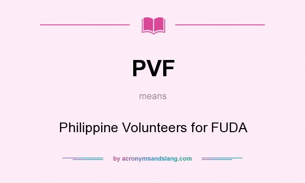 What does PVF mean? It stands for Philippine Volunteers for FUDA