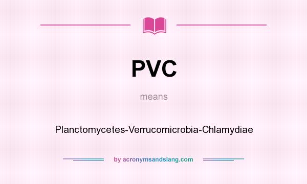 What does PVC mean? It stands for Planctomycetes-Verrucomicrobia-Chlamydiae