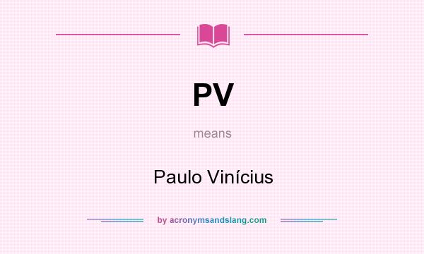 What does PV mean? It stands for Paulo Vinícius
