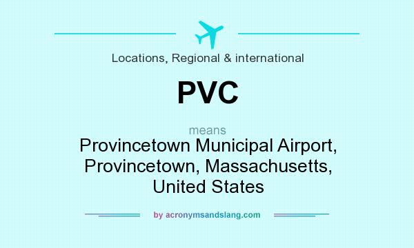 What does PVC mean? It stands for Provincetown Municipal Airport, Provincetown, Massachusetts, United States