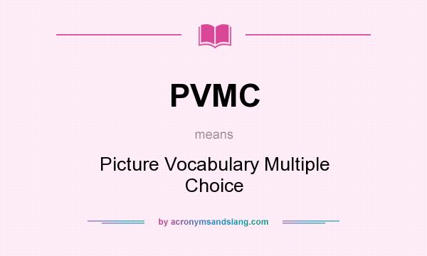 What does PVMC mean? It stands for Picture Vocabulary Multiple Choice