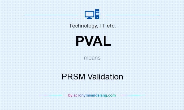 What does PVAL mean? It stands for PRSM Validation