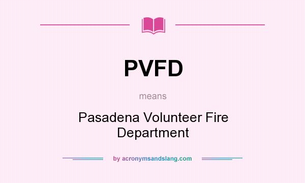 What does PVFD mean? It stands for Pasadena Volunteer Fire Department