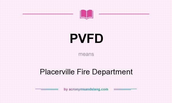 What does PVFD mean? It stands for Placerville Fire Department