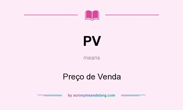 What does PV mean? It stands for Preço de Venda