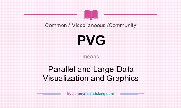 What does PVG mean? It stands for Parallel and Large-Data Visualization and Graphics
