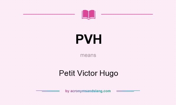 What does PVH mean? It stands for Petit Victor Hugo