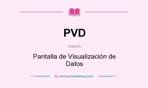 What does PVD mean? It stands for Pantalla de Visualización de Datos