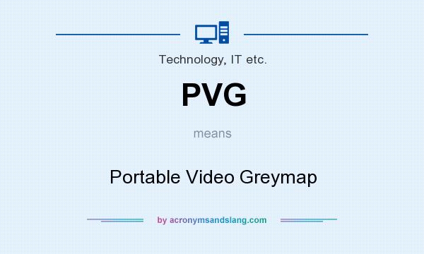 What does PVG mean? It stands for Portable Video Greymap