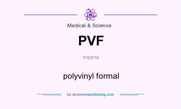 What does PVF mean? It stands for polyvinyl formal