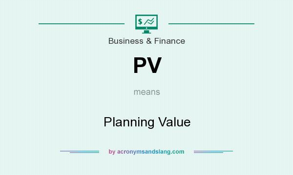 What does PV mean? It stands for Planning Value