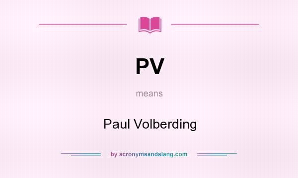 What does PV mean? It stands for Paul Volberding