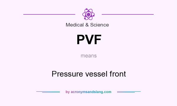 What does PVF mean? It stands for Pressure vessel front