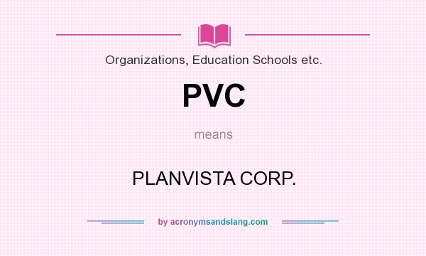 What does PVC mean? It stands for PLANVISTA CORP.