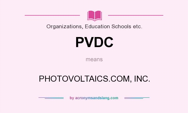What does PVDC mean? It stands for PHOTOVOLTAICS.COM, INC.