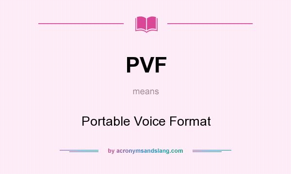 What does PVF mean? It stands for Portable Voice Format