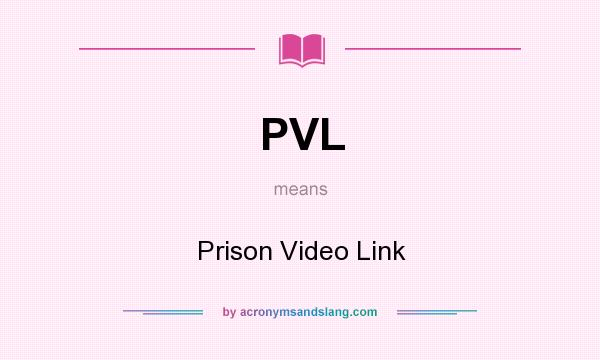 What does PVL mean? It stands for Prison Video Link