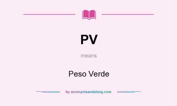 What does PV mean? It stands for Peso Verde