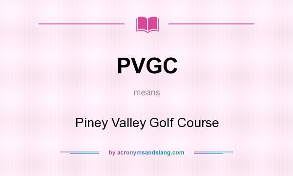 What does PVGC mean? It stands for Piney Valley Golf Course