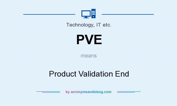 What does PVE mean? It stands for Product Validation End