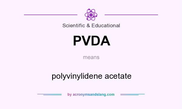 What does PVDA mean? It stands for polyvinylidene acetate
