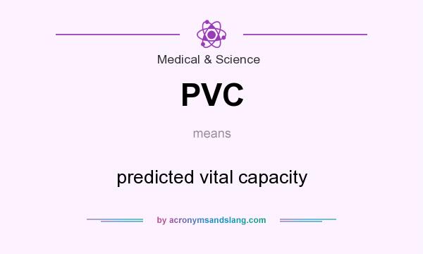 What does PVC mean? It stands for predicted vital capacity