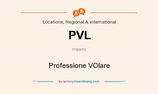 What does PVL mean? It stands for Professione VOlare