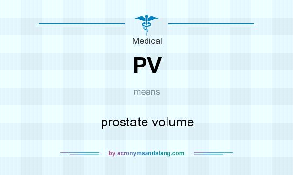 What does PV mean? It stands for prostate volume