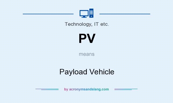 What does PV mean? It stands for Payload Vehicle