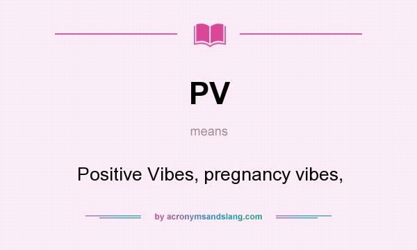 What does PV mean? It stands for Positive Vibes, pregnancy vibes,