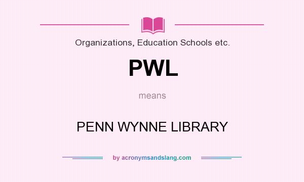 What does PWL mean? It stands for PENN WYNNE LIBRARY