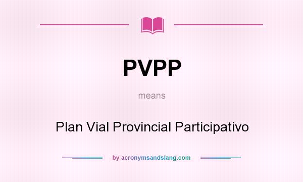 What does PVPP mean? It stands for Plan Vial Provincial Participativo