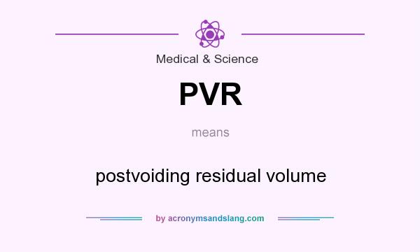 What does PVR mean? It stands for postvoiding residual volume