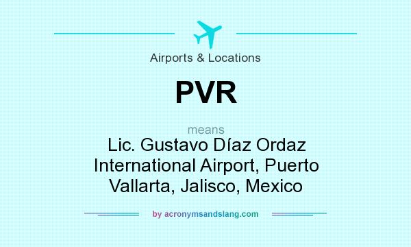 What does PVR mean? It stands for Lic. Gustavo Díaz Ordaz International Airport, Puerto Vallarta, Jalisco, Mexico