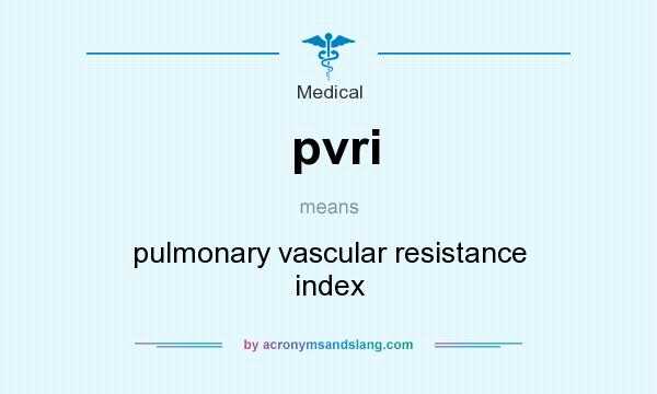 What does pvri mean? It stands for pulmonary vascular resistance index