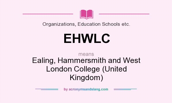 What does EHWLC mean? It stands for Ealing, Hammersmith and West London College (United Kingdom)