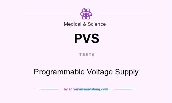 What does PVS mean? It stands for Programmable Voltage Supply