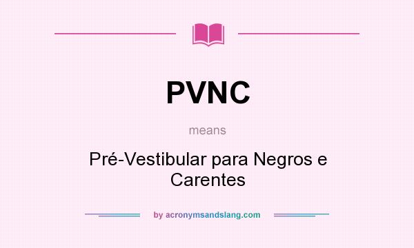 What does PVNC mean? It stands for Pré-Vestibular para Negros e Carentes