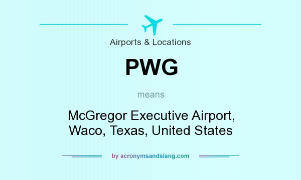 What does PWG mean? It stands for McGregor Executive Airport, Waco, Texas, United States