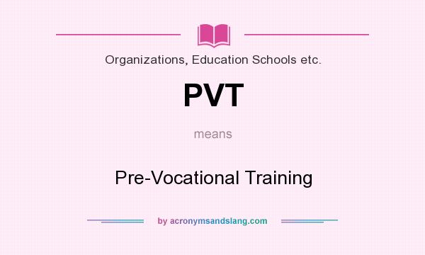 What does PVT mean? It stands for Pre-Vocational Training