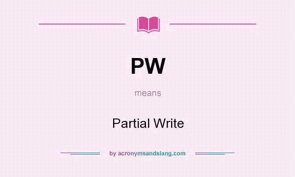 What does PW mean? It stands for Partial Write