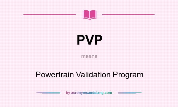 What does PVP mean? It stands for Powertrain Validation Program