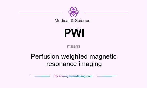 What does PWI mean? It stands for Perfusion-weighted magnetic resonance imaging