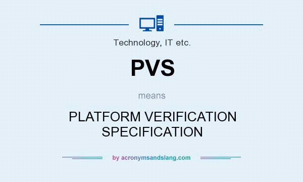 What does PVS mean? It stands for PLATFORM VERIFICATION SPECIFICATION